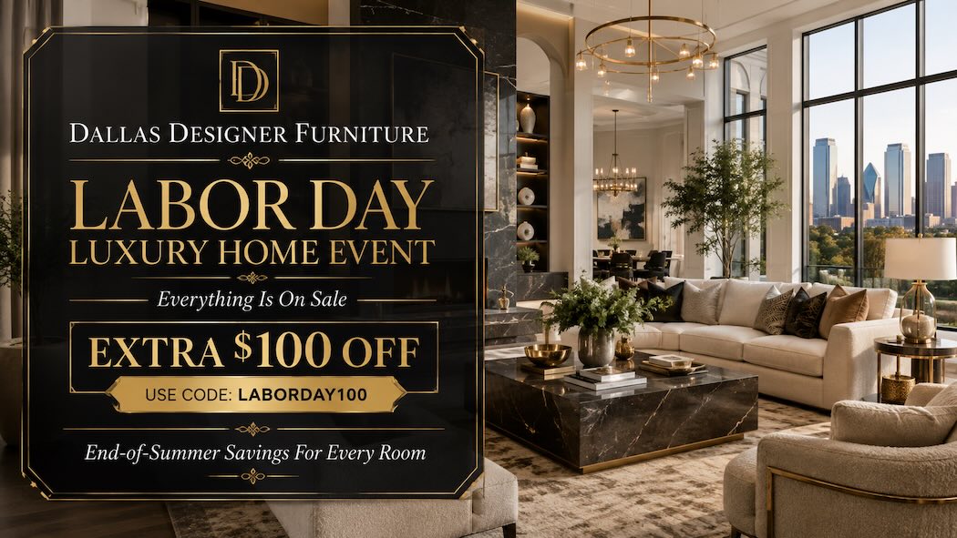 Labor Day Luxury Home Event - Dallas Designer Furniture